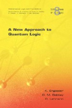 A New Approach to Quantum Logic - Kurt Engesser, Dov M. Gabbay