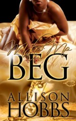 Make Me Beg - Allison Hobbs