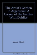 The Artist's Garden in Argenteuil: A Corner of the Garden With Dahlias - Claude Monet