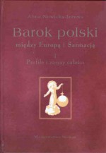 Barok polski między Europą i Sarmacją, cz. 1, Profile i zarysy całości - Alina Nowicka-Jeżowa