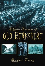 A Grim Almanac of Old Berkshire - Roger Long