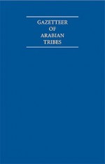 Gazetteer of Arabian Tribes 18 Volume Set - Richard Trench