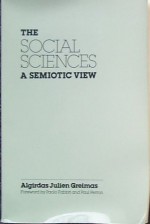 The Social Sciences, A Semiotic View - Algirdas Julius Greimas