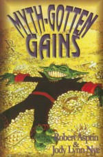 Myth-Gotten Gains - Robert Lynn Asprin, Jody Lynn Nye