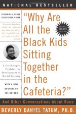 "Why Are All The Black Kids Sitting Together in the Cafeteria?": A Psychologist Explains the Development of Racial Identity - Beverly Daniel Tatum