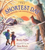 The Shortest Day: Celebrating the Winter Solstice - Wendy Pfeffer, Jesse Reisch