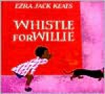 Whistle for Willie - Ezra Jack Keats