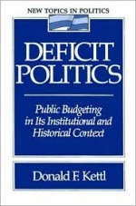 Deficit Politics: Public Budgeting In Its Institutional And Historical Context - Donald F. Kettl