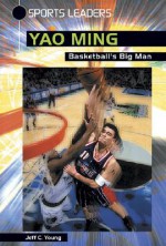 Yao Ming: Basketball's Big Man - Jeff C. Young