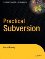 Practical Subversion (Expert's Voice in Open Source) - Garrett Rooney, Martin Streicher