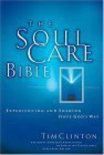 The Soul Care Bible: Experiencing And Sharing Hope God's Way - Anonymous, Tim Clinton