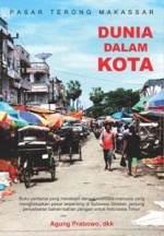 Pasar Terong Makassar: Dunia dalam Kota - Agung Prabowo, Sunardi Hawi, Zulhajar, Anwar Jimpe Rachman, Gidion Lebang, Ishak Salim, L. Habibie, Muslina Hanafi, M. Rachmat Aris, M. Randhy Akbar, Siswandi