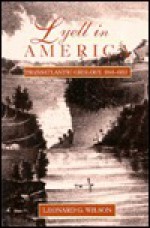 Lyell in America: Transatlantic Geology, 1841-1853 - Leonard G. Wilson