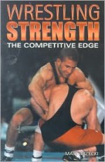 Wrestling Strength: The Competitive Edge - Matt Brzycki