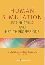 Human Simulation for Nursing and Health Professions - Linda Wilson, Leland Rockstraw