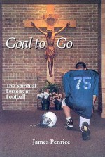 Goal to Go: The Spiritual Lessons of Football - James Penrice