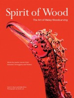 Spirit of Wood: The Art of Malay Woodcarving - Farish A. Noor, Eddin Khoo, David Lok