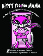 Kitty Foo-Foo Mama & the Great Comic Convention Caper - Anthony Paolucci, Matthew Fletcher