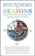 Sounding the Seasons: 70 Sonnets for the Christian Year - Malcolm Guite