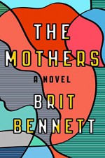 The Mothers: A Novel - Brit Bennett