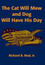 The Cat Will Mew and Dog Will Have His Day: A Novel - Richard Beal