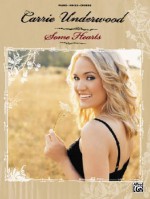 Carrie Underwood, Some Hearts - Carrie Underwood
