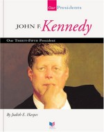 John F. Kennedy: Our Thirty-Fifth President - Judith E. Harper