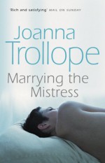 Marrying the Mistress - Joanna Trollope