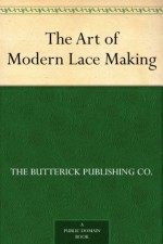 The Art of Modern Lace Making - The Butterick Publishing Co.