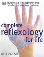 Complete Reflexology For Life - Kevin Kunz, Barbara Kunz