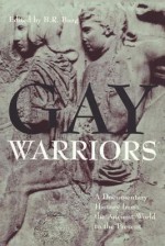 Gay Warriors: A Documentary History from the Ancient World to the Present - B.R. Burg