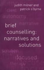 Brief Counselling: Narratives and Solutions - Judith Milner, Patrick O'Byrne