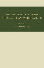 The Collected Letters of Thomas and Jane Welsh Carlyle: July-December 1855 - Ian Campbell, David R. Sorensen, Ian Campbell, Aileen Christianson