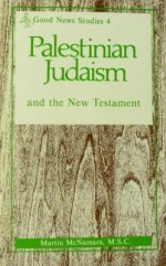 Palestinian Judaism and the New Testament (Good News Studies) - Martin McNamara