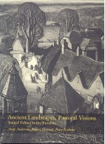 Ancient Landscapes, Pastoral Visions: Samuel Palmer to the Ruralists - Anne Anderson