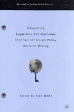 Integrating Cognitive And Rational Theories of Foreign Policy Decision Making - Alex Mintz