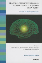 Practical Neuropsychological Rehabilitation in Acquired Brain Injury: A Guide for Working Clinicians - Rudi Coetzer, Gavin Newby, Audrey Daisley