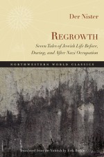 Regrowth: Seven Tales of Jewish Life Before, During, and After Nazi Occupation - Der Der Nister, Eric Butler, Erik Butler, Nister