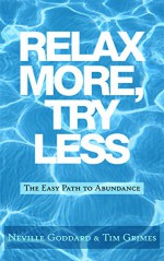 Relax More, Try Less: The Easy Path to Abundance - Neville Goddard, Tim Grimes