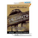 24 Hours That Changed the World: #4 Jesus, Barabbas and Pilate [Kindle Edition with Audio/Video] - Adam Hamilton