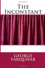 The Inconstant - George Farquhar