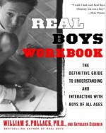 Real Boys Workbook: The Definitive Guide to Understanding and Interacting with Boys of All Ages - Kathleen Cushman, Kathleen Cushman