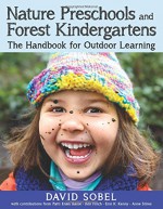 Nature Preschools and Forest Kindergartens: The Handbook for Outdoor Learning - David Sobel, Patti Bailie, Ken Finch, Erin Kenny, Ann Stires