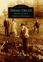 Spring Grove: Minnesota's First Norwegian Settlement - C.M. Muller