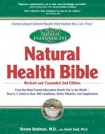 The Natural Pharmacist : Natural Health Bible from the Most Trusted Alternative Health Site in the World : Your A-Z Guide to Over 300 Conditions, Herbs, Vitamins, and Supplements - Steven Bratman, David J. Kroll Ph.D., Angelo Depalma Ph.D.