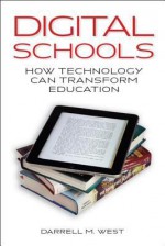 Digital Schools: How Technology Can Transform Education - Darrell M. West