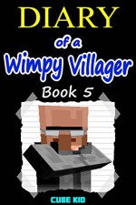 Minecraft: Diary of a Wimpy Villager (Book 5): (An unofficial Minecraft book) - Cube Kid