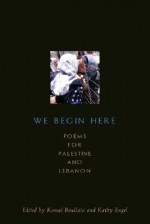 We Begin Here: Poems for Palestine and Lebanon - Kamal Boullata