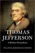 Thomas Jefferson: A Modern Prometheus - Wilson Jeremiah Moses