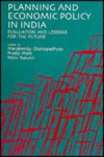 Planning and Economic Policy in India: Evaluation and Lessons for the Future - Manabendu Chattopadhyay